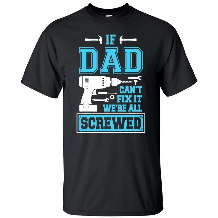 If Dad Can't Fix It We're All Screwed Fathers Day Tall T-Shirt