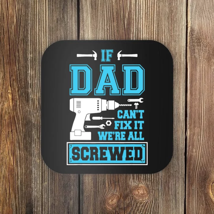 If Dad Can't Fix It We're All Screwed Fathers Day Coaster