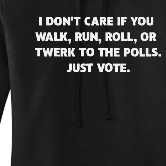 I DonT Care If You Walk Run Roll Or Twerk To The Polls. Women's Pullover Hoodie