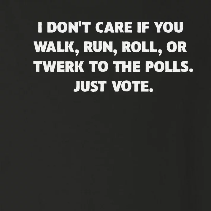 I DonT Care If You Walk Run Roll Or Twerk To The Polls. Toddler Long Sleeve Shirt