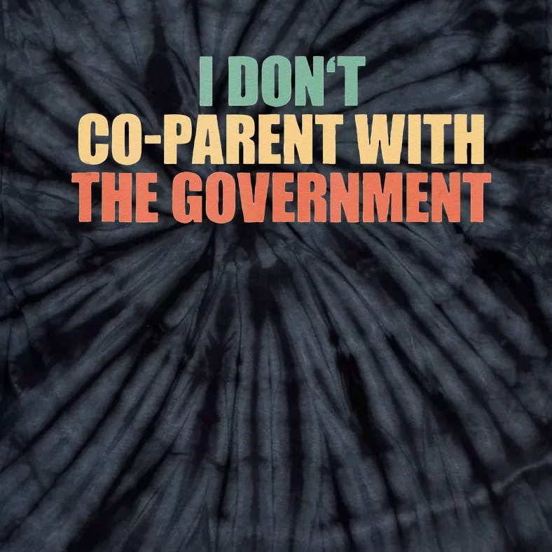 I Don’t Coparent With The Governmen I Dont Co Parent Tie-Dye T-Shirt