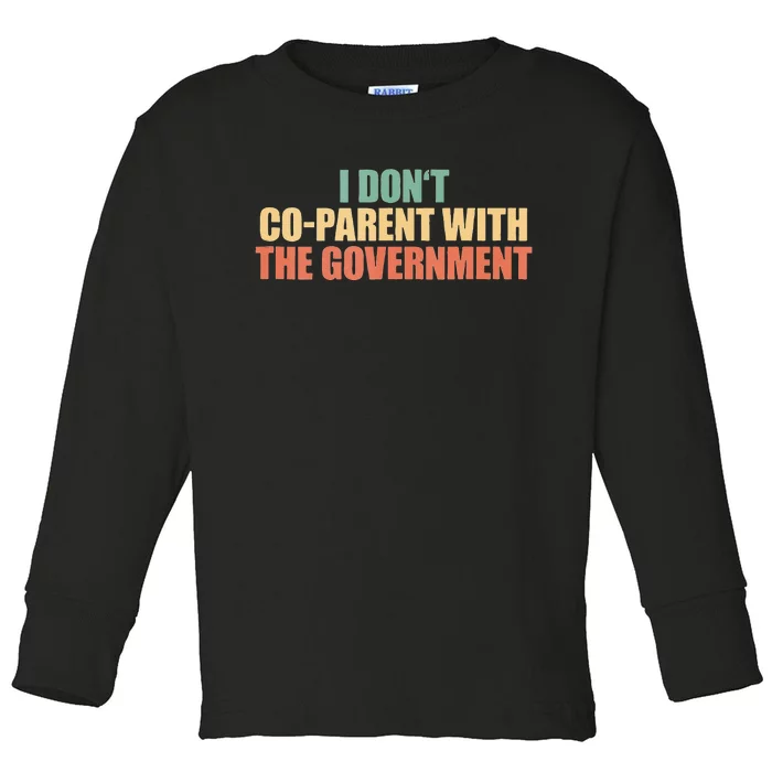 I Don’t Coparent With The Governmen I Dont Co Parent Toddler Long Sleeve Shirt