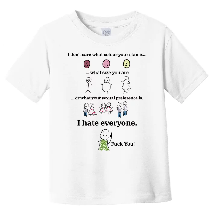 I DonT Care What Colour Your Skin Is What Size You Are ... I Hate Everyone Toddler T-Shirt