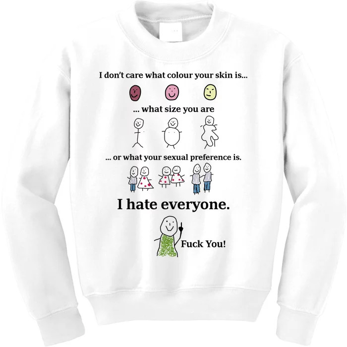 I DonT Care What Colour Your Skin Is What Size You Are ... I Hate Everyone Kids Sweatshirt