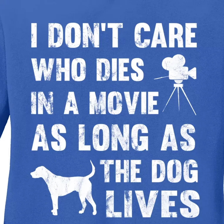 I Don't Care Who Dies In Movie As Long As Dog Lives Gift Ladies Long Sleeve Shirt