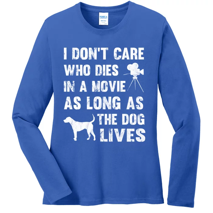 I Don't Care Who Dies In Movie As Long As Dog Lives Gift Ladies Long Sleeve Shirt