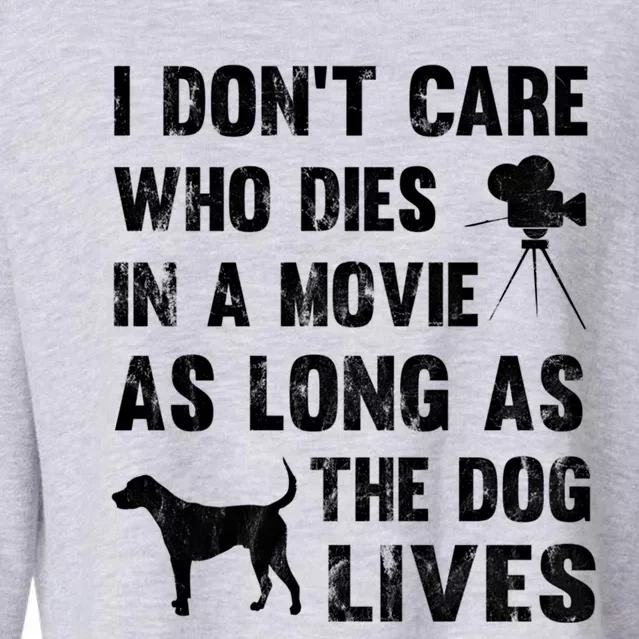 I Don't Care Who Dies In Movie As Long As Dog Lives Gift Cropped Pullover Crew