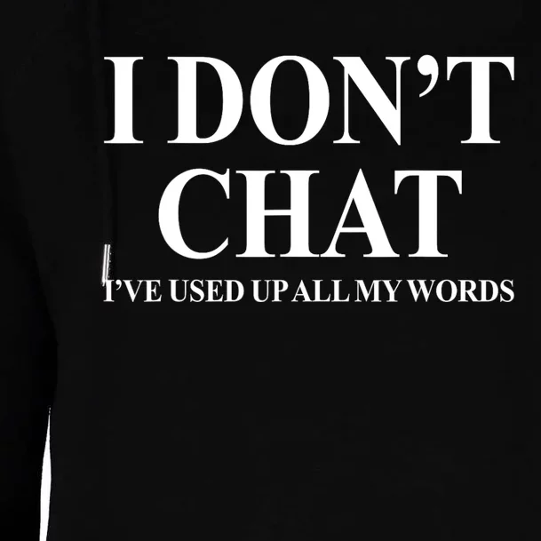 I DonT Chat IVe Used Up All My Words Funny Saying Womens Funnel Neck Pullover Hood