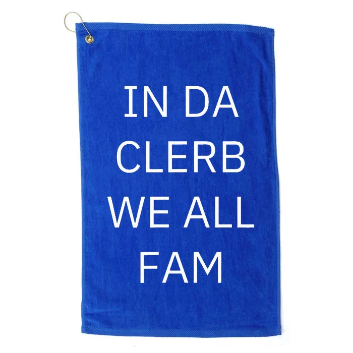 In Da Clerb We All Fam In The Club We Are All Family Platinum Collection Golf Towel