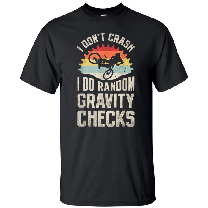 I Dont Crash I Do Random Gravity Checks Mountain Biking Tall T-Shirt