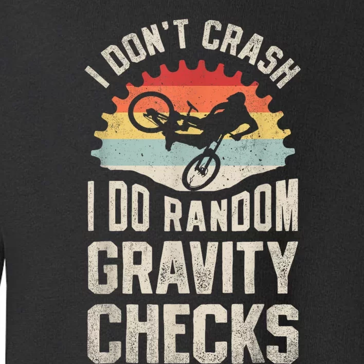 I Dont Crash I Do Random Gravity Checks Mountain Biking Toddler Sweatshirt