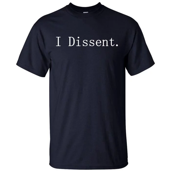 I Dissent Classic Women's Rights Pro Choice Pro Roe Feminist Tall T-Shirt