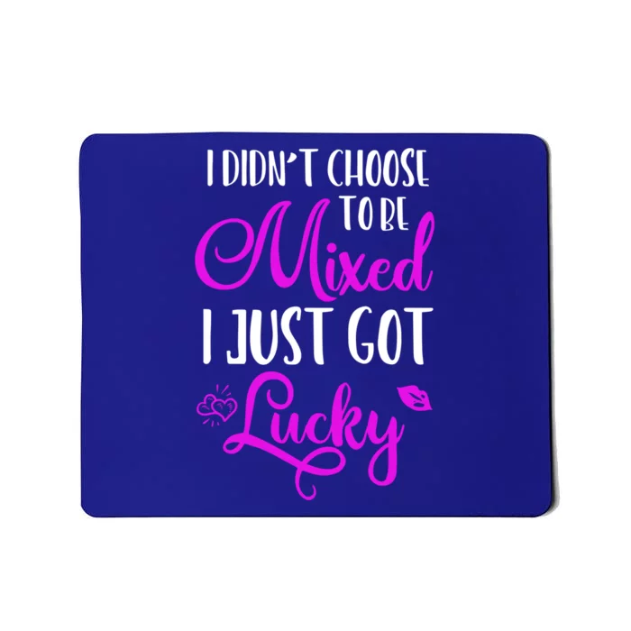 I Didn't Choose To Be Mixed I Just Got Lucky Gift Mousepad