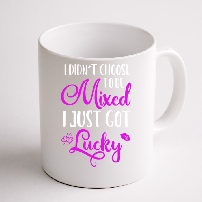 I Didn't Choose To Be Mixed I Just Got Lucky Gift Front & Back Coffee Mug