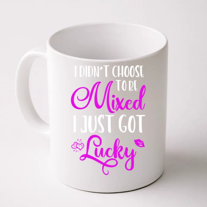 I Didn't Choose To Be Mixed I Just Got Lucky Gift Front & Back Coffee Mug