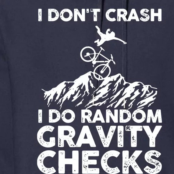 I Don't Crash I Do Random Gravity Checks Mountain Biking Premium Hoodie