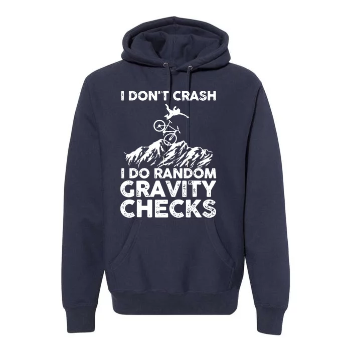 I Don't Crash I Do Random Gravity Checks Mountain Biking Premium Hoodie