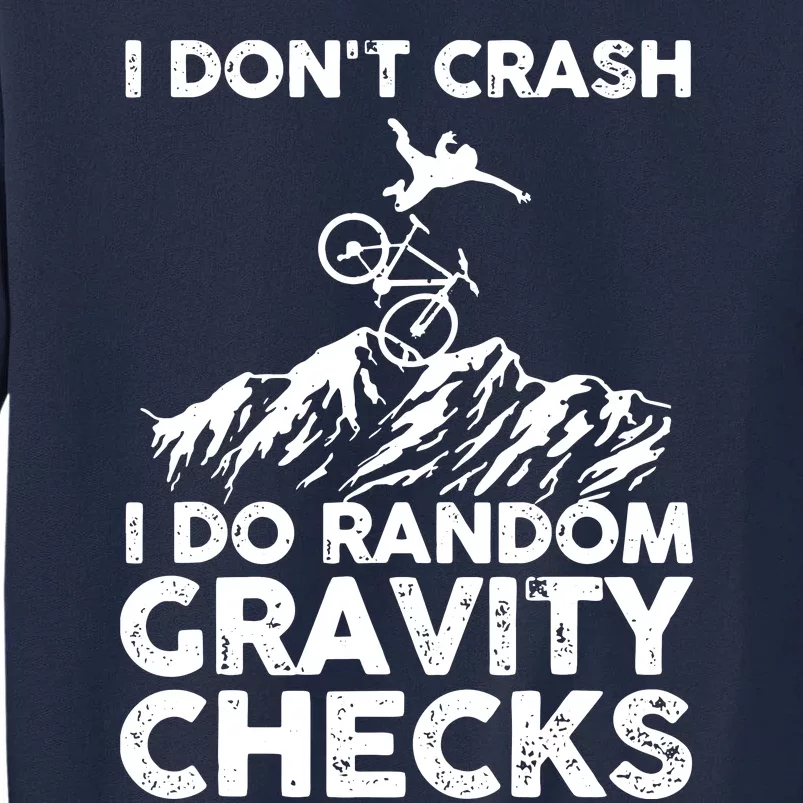 I Don't Crash I Do Random Gravity Checks Mountain Biking Tall Sweatshirt