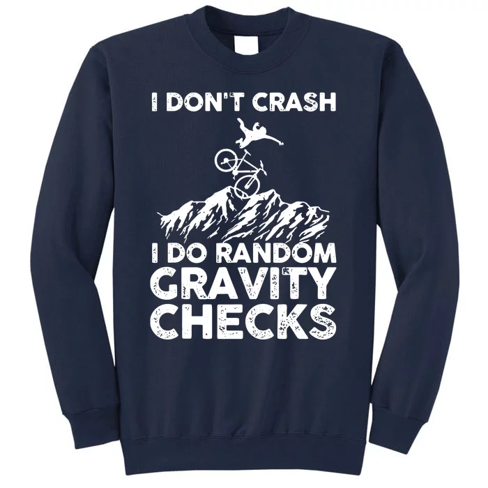 I Don't Crash I Do Random Gravity Checks Mountain Biking Tall Sweatshirt