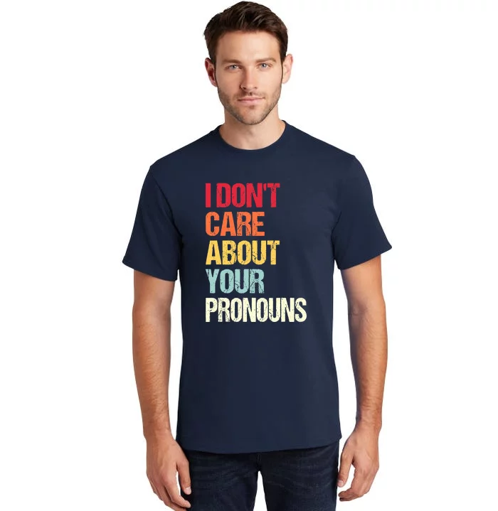 I Don't Care About Your Pronouns Anti Pronoun Tall T-Shirt