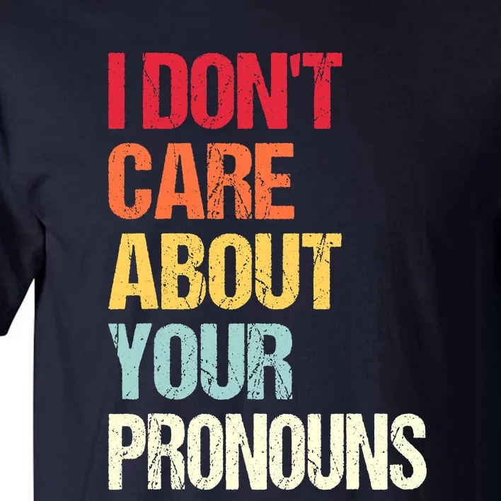 I Don't Care About Your Pronouns Anti Pronoun Tall T-Shirt