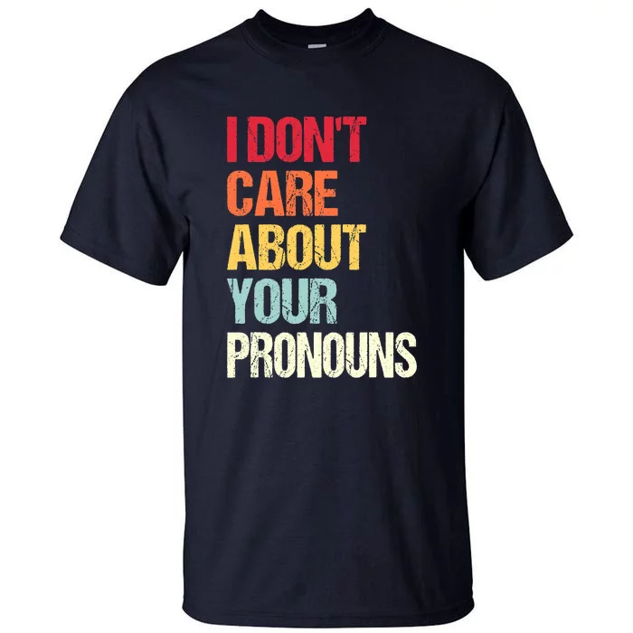 I Don't Care About Your Pronouns Anti Pronoun Tall T-Shirt