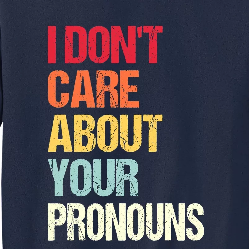 I Don't Care About Your Pronouns Anti Pronoun Tall Sweatshirt