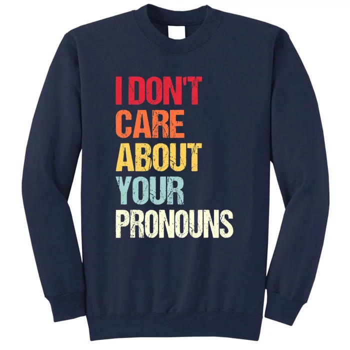 I Don't Care About Your Pronouns Anti Pronoun Tall Sweatshirt