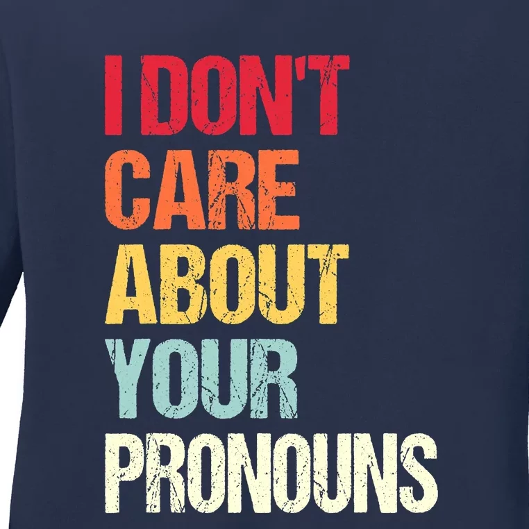 I Don't Care About Your Pronouns Anti Pronoun Ladies Long Sleeve Shirt