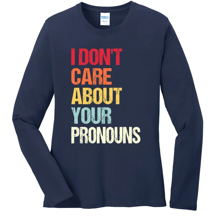 I Don't Care About Your Pronouns Anti Pronoun Ladies Long Sleeve Shirt