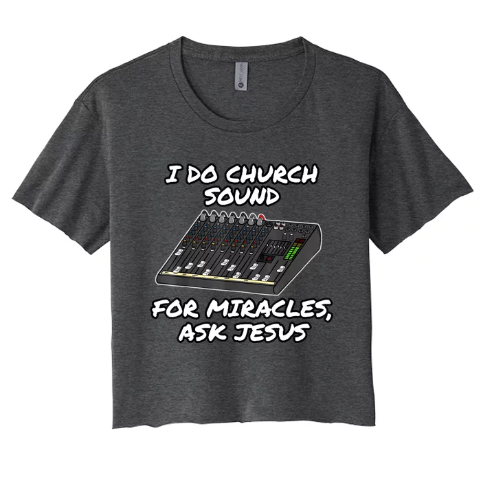 I Do Church Sound For Miracles Ask Jesus Funny Audio Tech Women's Crop Top Tee