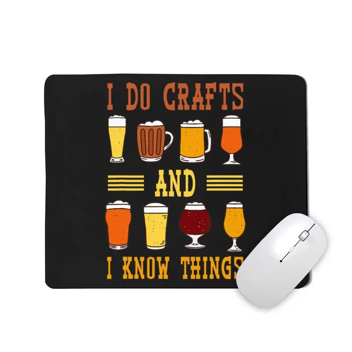 I Do Crafts And I Know Things Funny Beer Fest Drinking Beer Mousepad