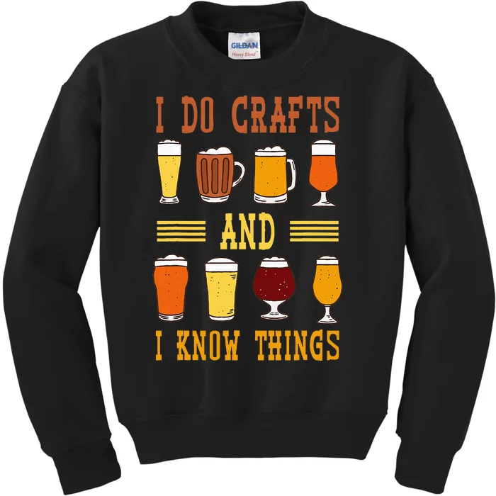 I Do Crafts And I Know Things Funny Beer Fest Drinking Beer Kids Sweatshirt