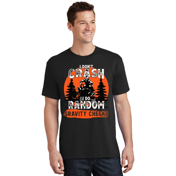 I Dont Crash Random Gravity Checks Quad Racing ATV T-Shirt