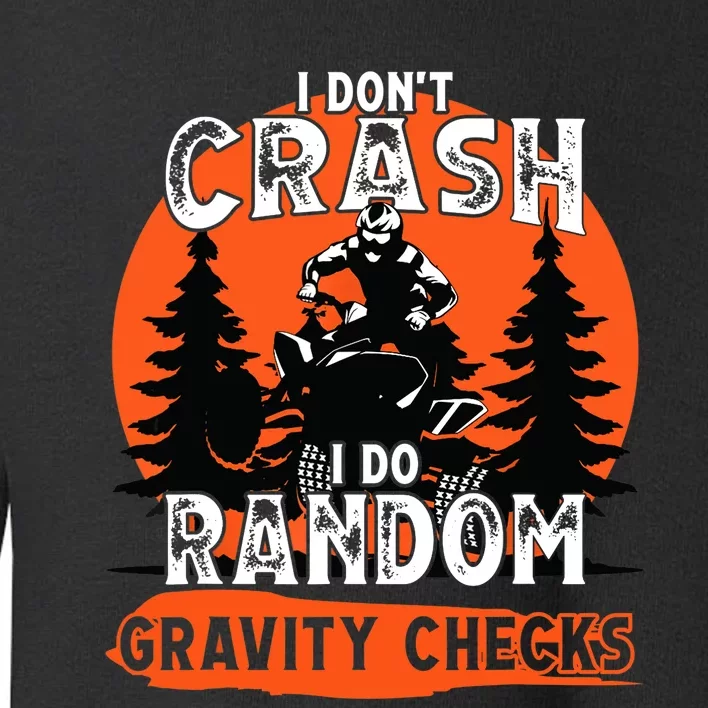 I Dont Crash Random Gravity Checks Quad Racing ATV Toddler Sweatshirt