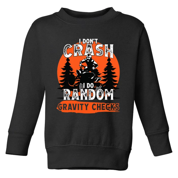 I Dont Crash Random Gravity Checks Quad Racing ATV Toddler Sweatshirt