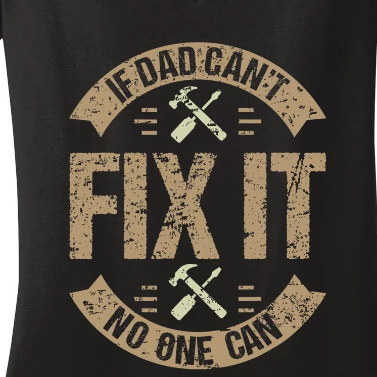 If Dad Cant Fix It No One Can Funny Mechanic & Engineer Women's V-Neck T-Shirt