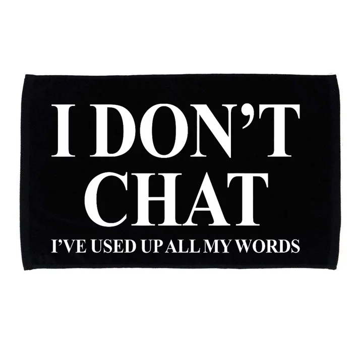 I DonT Chat IVe Used Up All My Words Funny Saying Microfiber Hand Towel