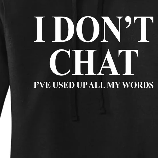 I Dont Chat Ive Used Up All My Words Funny Saying Women's Pullover Hoodie