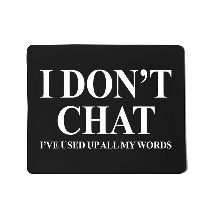 I Dont Chat Ive Used Up All My Words Funny Saying Mousepad