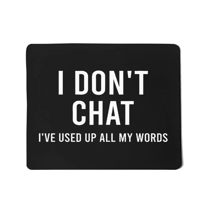 I DonT Chat IVe Used Up All My Words Mousepad