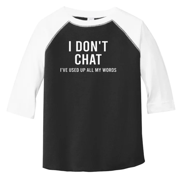 I DonT Chat IVe Used Up All My Words Toddler Fine Jersey T-Shirt