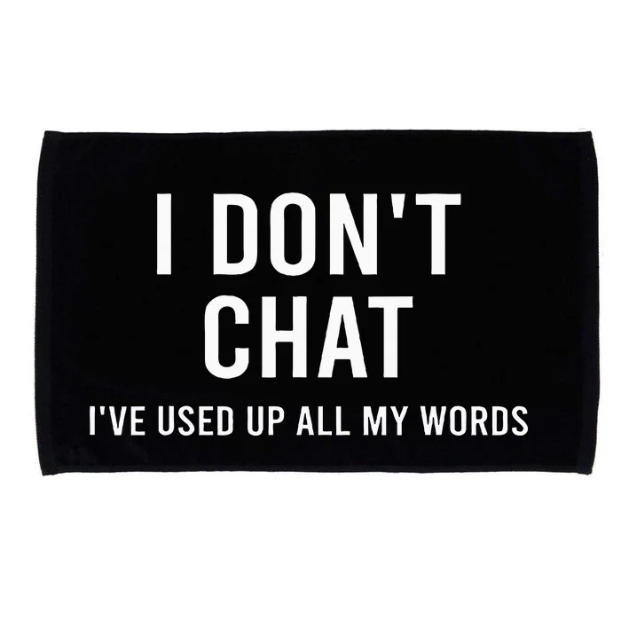 I DonT Chat IVe Used Up All My Words Microfiber Hand Towel