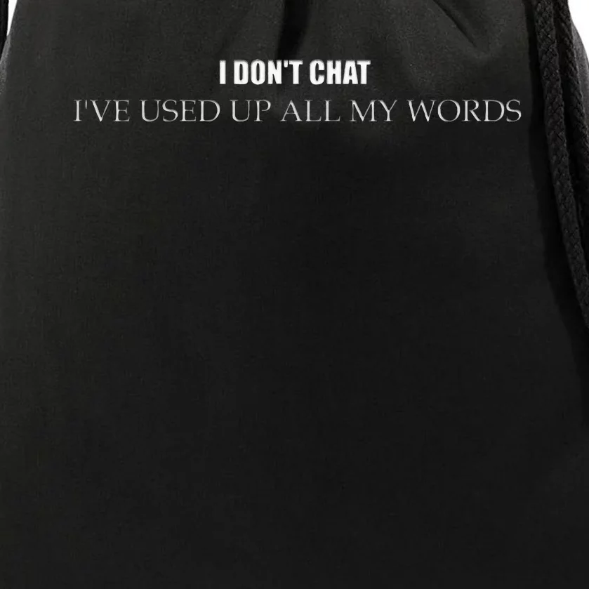 I DonT Chat IVe Used Up All My Words Drawstring Bag