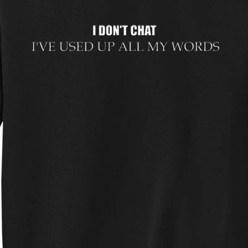 I DonT Chat IVe Used Up All My Words Tall Sweatshirt