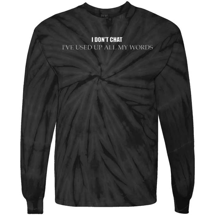 I DonT Chat IVe Used Up All My Words Tie-Dye Long Sleeve Shirt