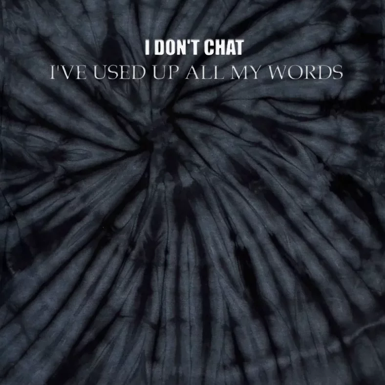 I DonT Chat IVe Used Up All My Words Tie-Dye T-Shirt