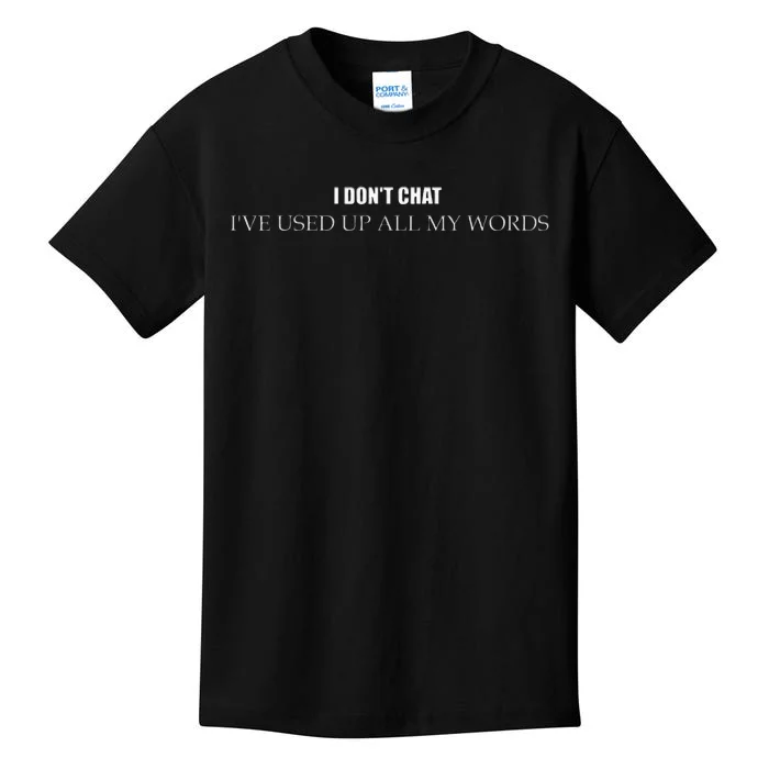 I DonT Chat IVe Used Up All My Words Kids T-Shirt