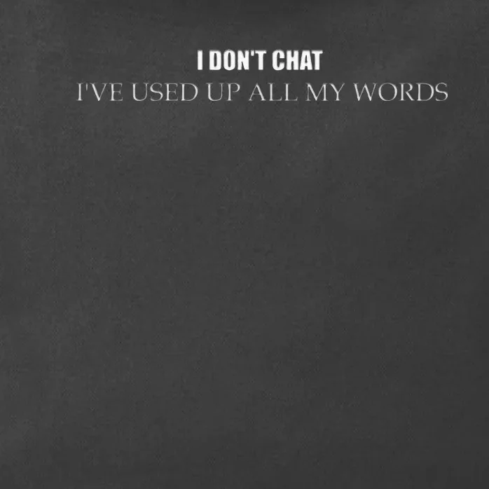 I DonT Chat IVe Used Up All My Words Zip Tote Bag