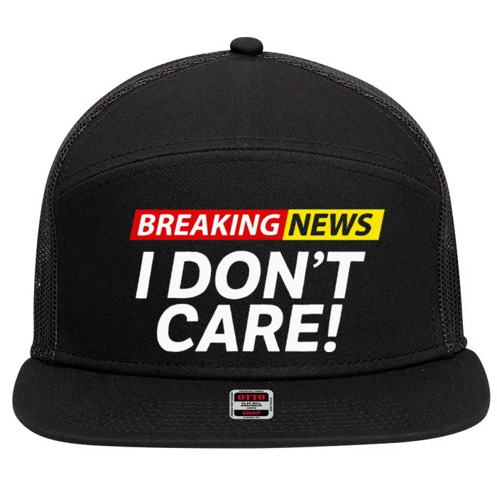 I DonT Care Breaking News Funny 7 Panel Mesh Trucker Snapback Hat